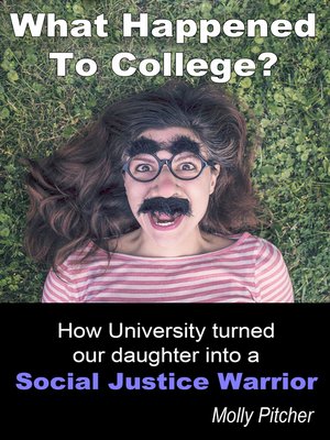 cover image of What Happened to College? How University Turned Our Daughter into a Social Justice Warrior